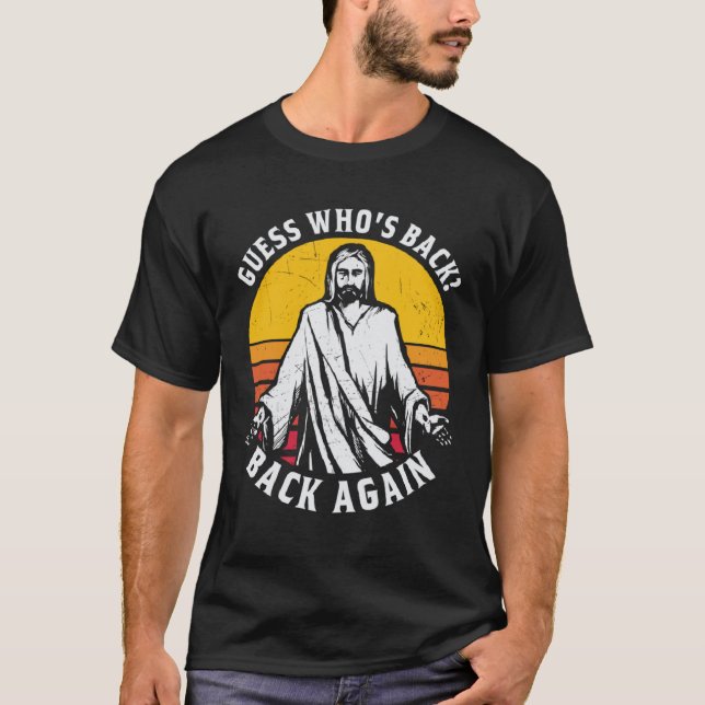 T-shirt Guess Who s Back Back Again Easter Day Jesus Chris (Devant)