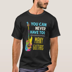 T-shirt Guitar Player Hoarder Electric Bass Too Many Guita
