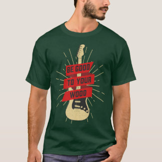 T-shirt Guitare Drôle Soyez Bon Pour Votre Bois Musique Vi
