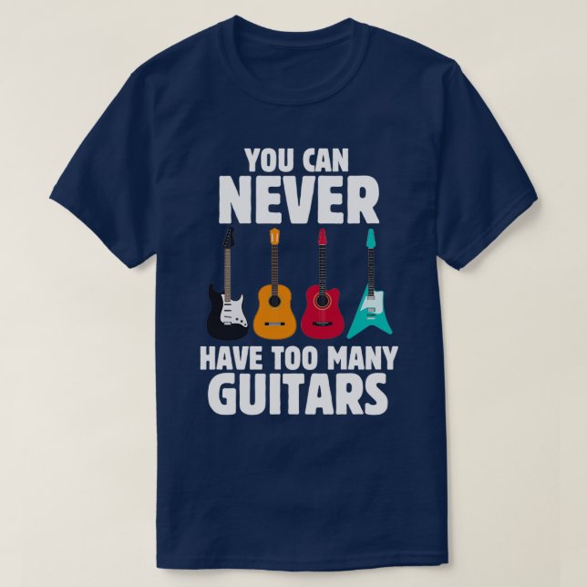 T-shirt Guitare Drôle Vous Ne Pouvez Jamais Avoir Trop De  (Design devant)