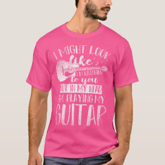 T-shirt Guitariste Drôle Je Pourrais Avoir L'Air D'Écouter