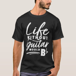 T-shirt Guitariste Pun Life Sans Guitare Serait b Pun