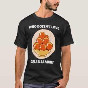 T-shirt Gulab Jamun Nourriture qui n'aime pas Gulab Jamun