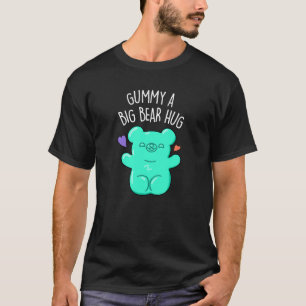 T-shirt Gummy A Big Bear Hug Funny Candy Pun Dark BG