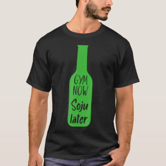 T-shirt Gym Now Soju Later Korean Soju 
