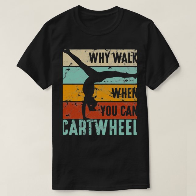 T-shirt Gymnaste Pourquoi Marcher Quand Vous Pouvez Cartwh (Design devant)