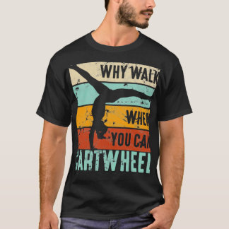 T-shirt Gymnaste Pourquoi Marcher Quand Vous Pouvez Cartwh