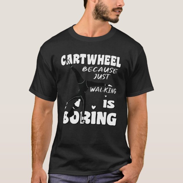 T-shirt Gymnastic Because Just Walking Is Boring Cartwheel (Devant)