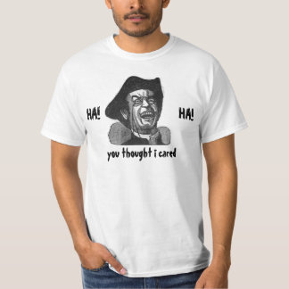 T-shirt Ha ha que vous avez pensé que je me suis inquiété
