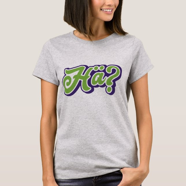 T-shirt Hä ? Hein ? Allemand Slang Tee, Allemagne (Devant)