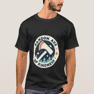 T-shirt Hache Aléatoire De Gentillesse Puns Motivationnels