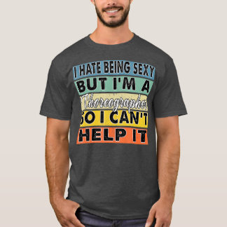 T-shirt Haine Être Sexy Mais Je Suis Chorégraphe Donc Je