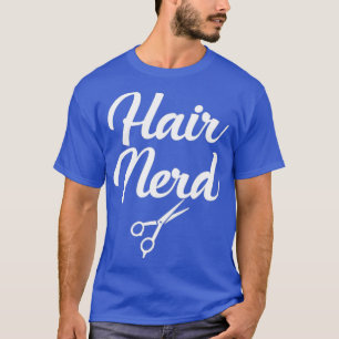 T-shirt Hair Nerd Gag Gift T Shirt for Hairstylists