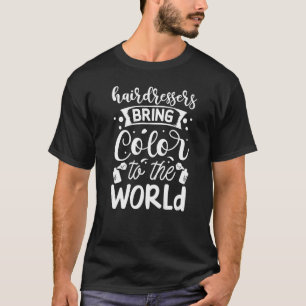 T-shirt Hairdresser Bring Color To The World