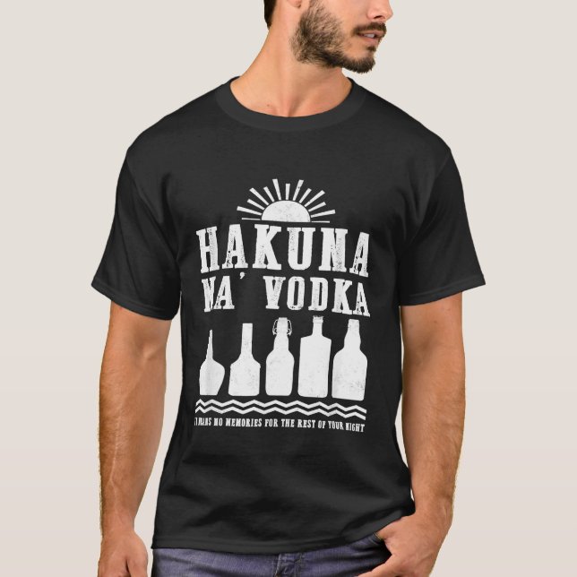 T-shirt Hakuna Ma Vodka Pas De Souvenirs Pour Votre Nuit D (Devant)