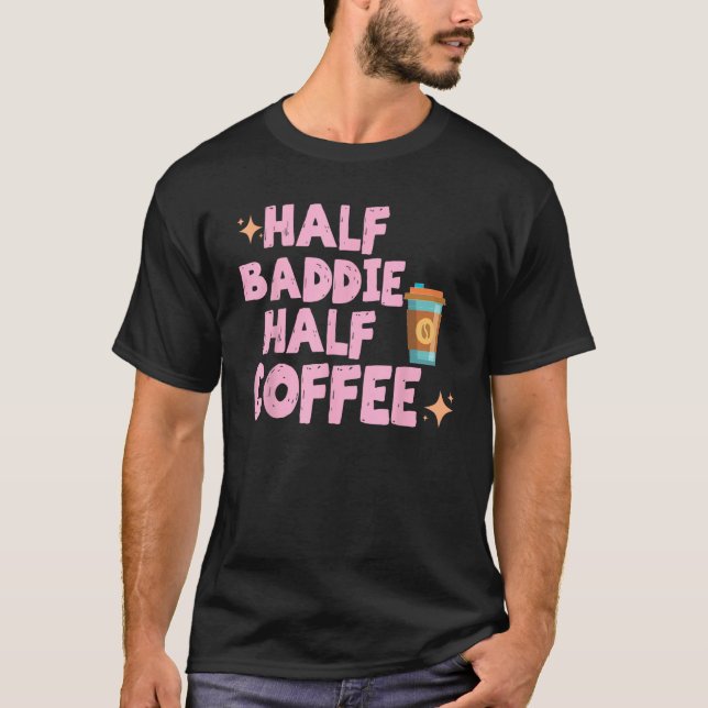 T-shirt Half Baddie Half Coffee  Iced Coffee  Sayings Tee (Devant)
