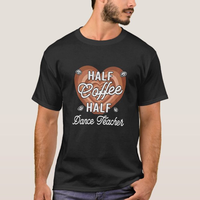 T-shirt Half Coffee Half Dance Teacher (Devant)