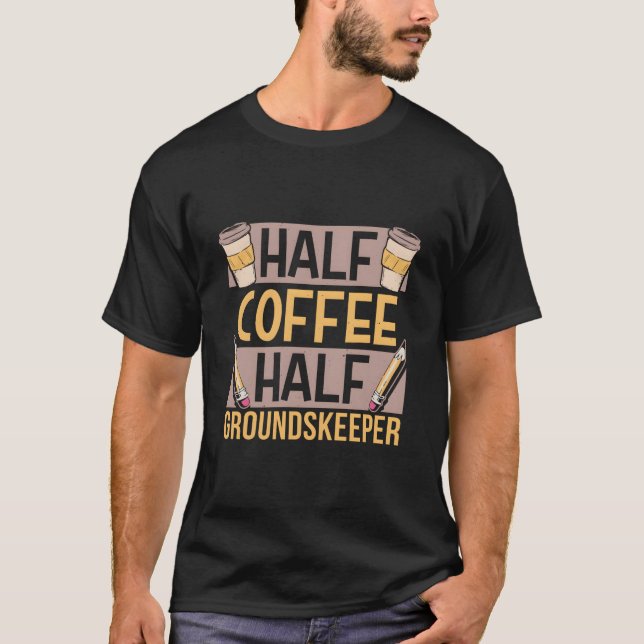T-shirt Half Coffee Half Groundskeeper Caffeine Coffees (Devant)