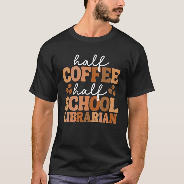 T-shirt Half Coffee Half School Librarian For Women Teache (Devant)