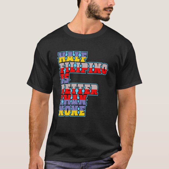 T-shirt Half Filipino Is Better Than None Filipino America (Devant)