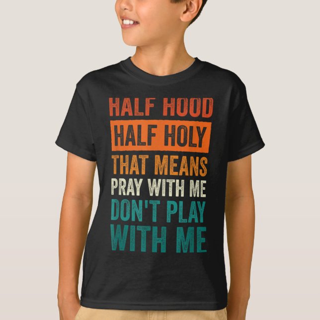 T-shirt Half Hood Half Holy Means Pray With Me Don't Play  (Devant)