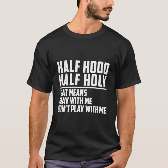 T-shirt Half Hood Half Holy Pray With Me Don'T Play With M (Devant)
