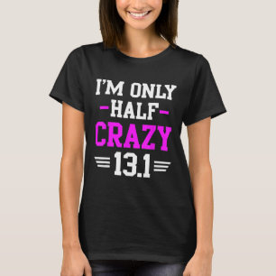 T-shirt Half Marathon Crazy Funny Runner Training 13,1 Mil