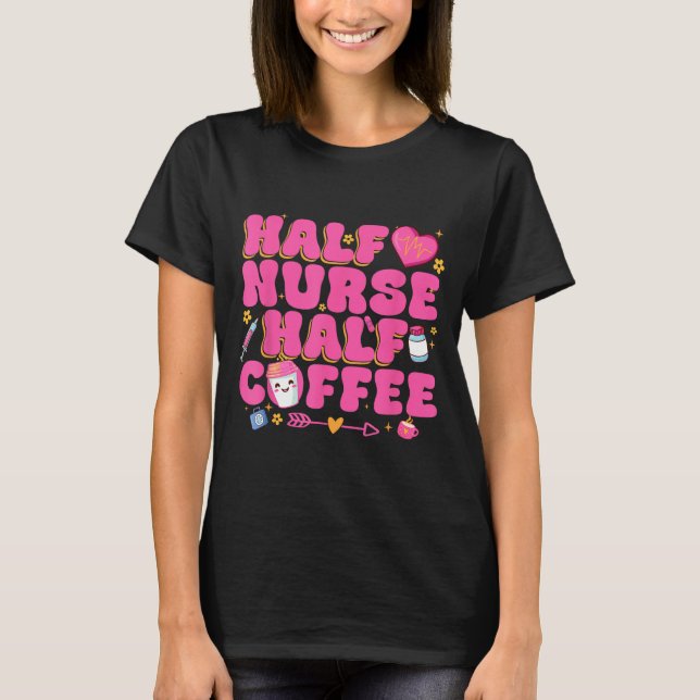 T-shirt Half Nurse Half Coffee Nurse  (Devant)