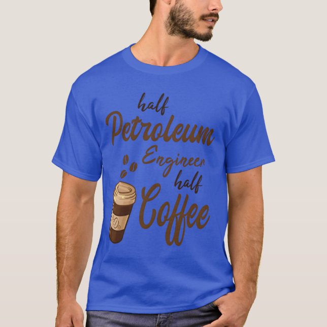 T-shirt Half Petroleum Engineer Half Coffee family (Devant)