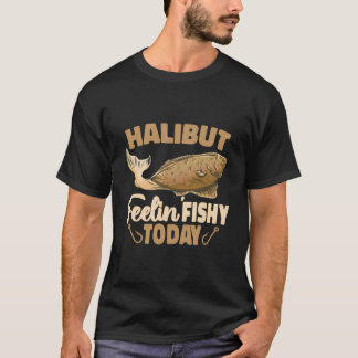 T-shirt Halibut Feelin Poisson Aujourd'hui Poisson de pois