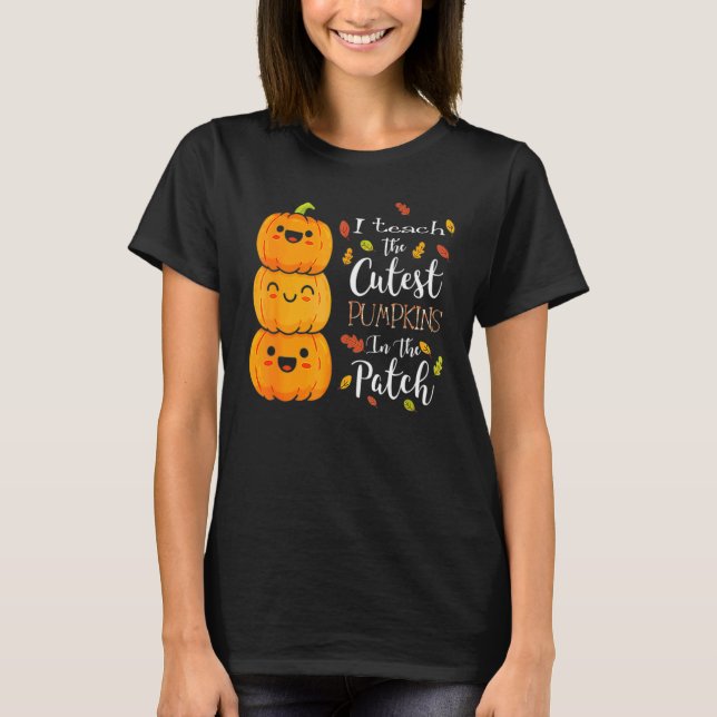 T-shirt Halloween I Teach The Cutest Pumpkins In The Patch (Devant)