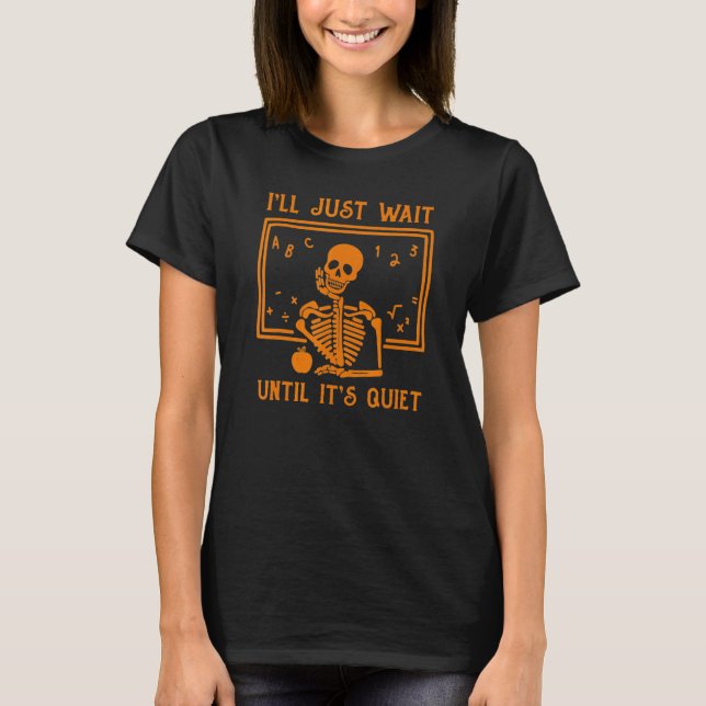 T-shirt Halloween Teacher I'll Just Wait Until It's Quiet (Devant)
