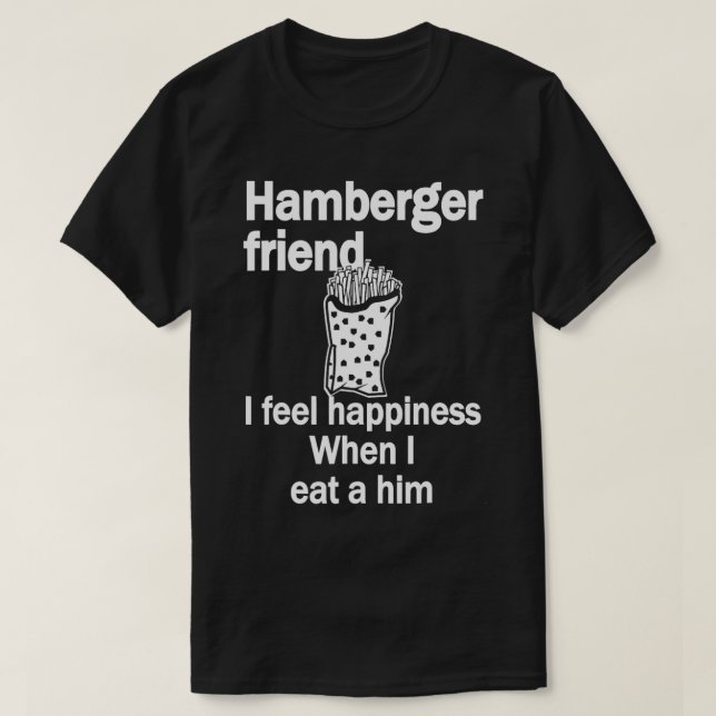T-shirt Hamberger Ami Je Me Sens Heureux Quand Je Mange Un (Design devant)