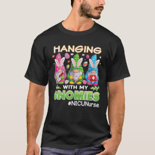 T-shirt Hanging With My Gnomies Gnome NICU Nurse Easter Bu
