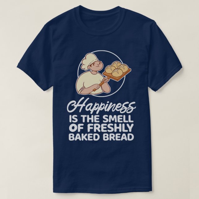 T-shirt Happiness Is The Smell Of Freshly Baked Bread Make (Design devant)
