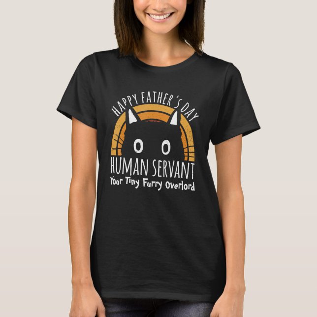 T-shirt Happy Father s Day Human Servant Your Tiny Furry O (Devant)