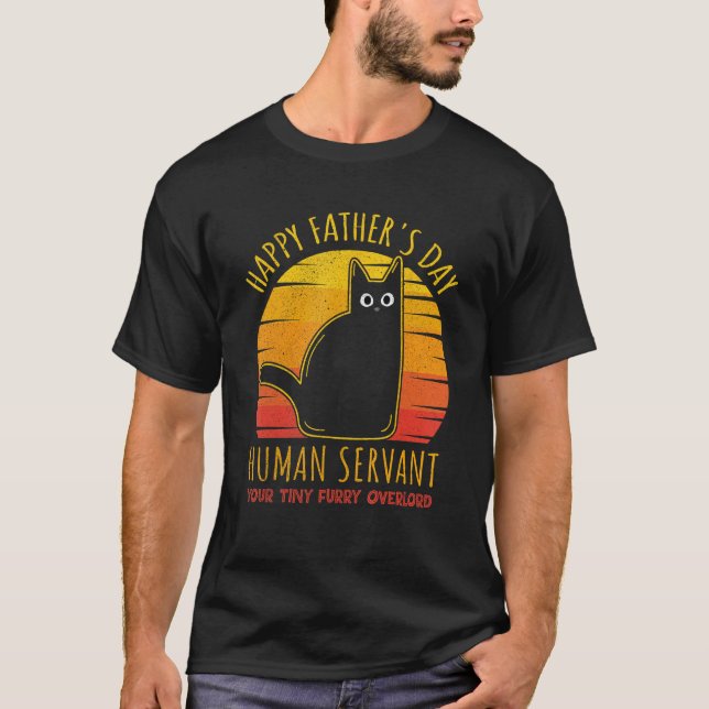 T-shirt Happy Father s Day Human Servant Your Tiny Furry O (Devant)