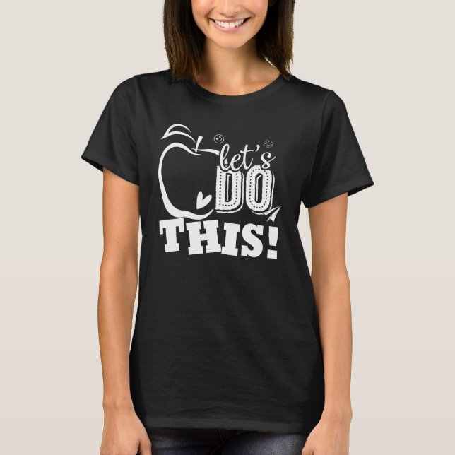 T-shirt Happy First Day Let s Do This Back To School Teach (Devant)