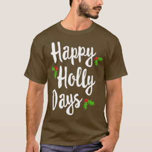 T-shirt Happy Holly Days Funny Merry Christmas