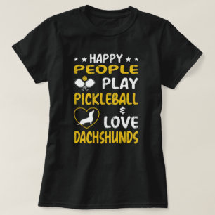 T-shirt Happy People Play Pickleball and Love Dachshunds :