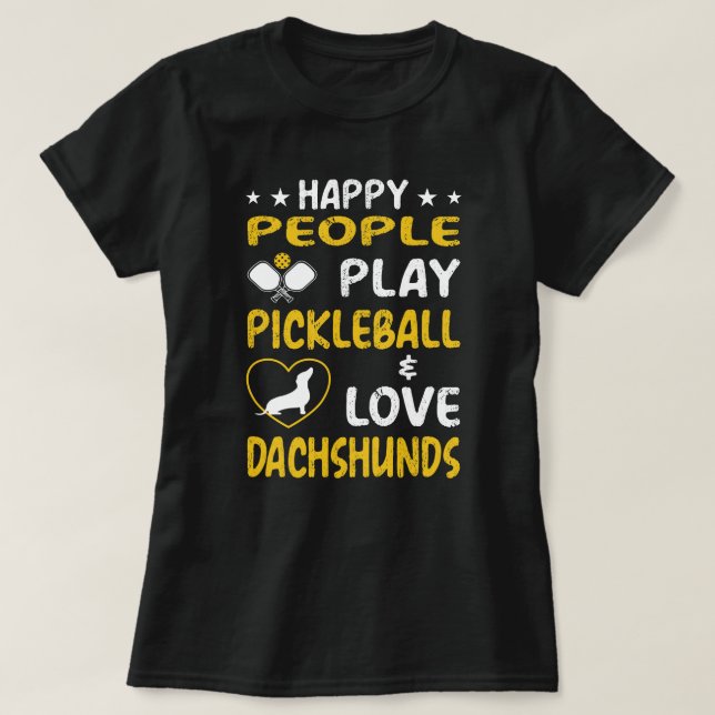 T-shirt Happy People Play Pickleball and Love Dachshunds : (Design devant)