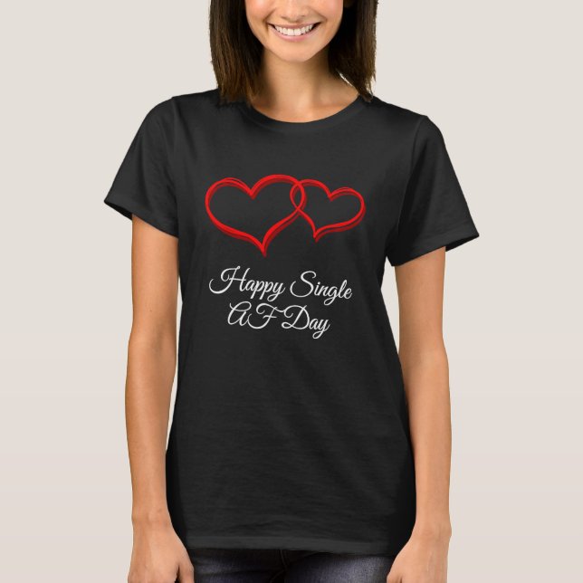 T-shirt Happy Single AF Day  Valentines Day Humor (Devant)