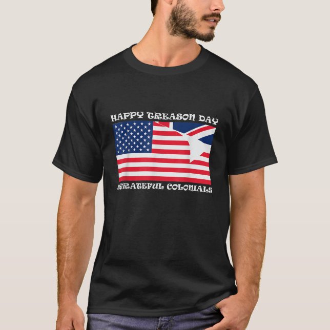 T-shirt Happy Treason Day Ungrateful Colonials  (Devant)