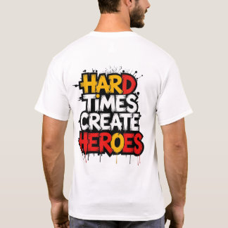 T-shirt "Hard Times Create Heroes" Typography Sayings