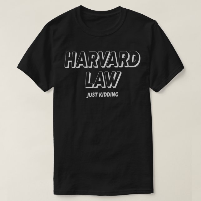 T-shirt Harvard Law, juste en train d'enlever l'humour de  (Design devant)
