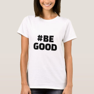 T-shirt Hashtag BE GOOD Text White