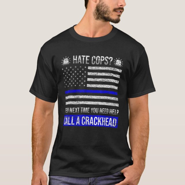 T-shirt Hate Cops La Prochaine Fois Que Vous Avez Besoin D (Devant)