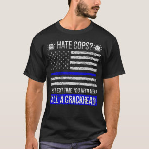 T-shirt Hate Cops La Prochaine Fois Que Vous Avez Besoin D