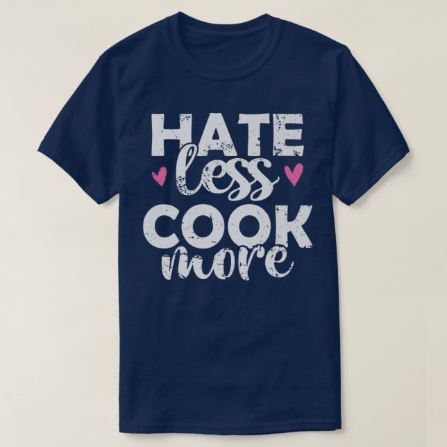 T-shirt Hate less Cook plus Cuisine Cuisine (Design devant)