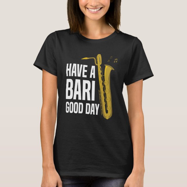 T-shirt Have A Bari Good Day Baritone Saxophone Reeds Mout (Devant)